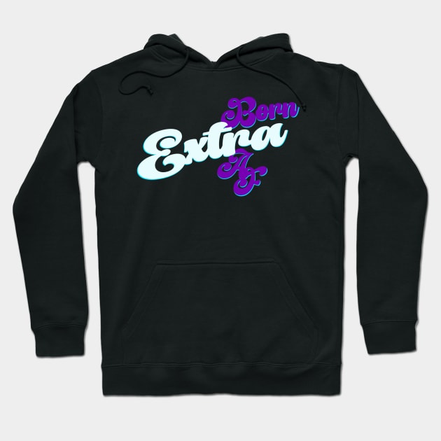 Extra AF Hoodie by Thisepisodeisabout